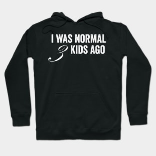 I Was Normal 3 Kids Ago Hoodie